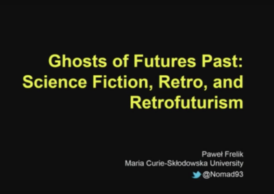 Paweł Frelik: Ghosts of Futures Past: Science Fiction, Retro and Retrofuturism